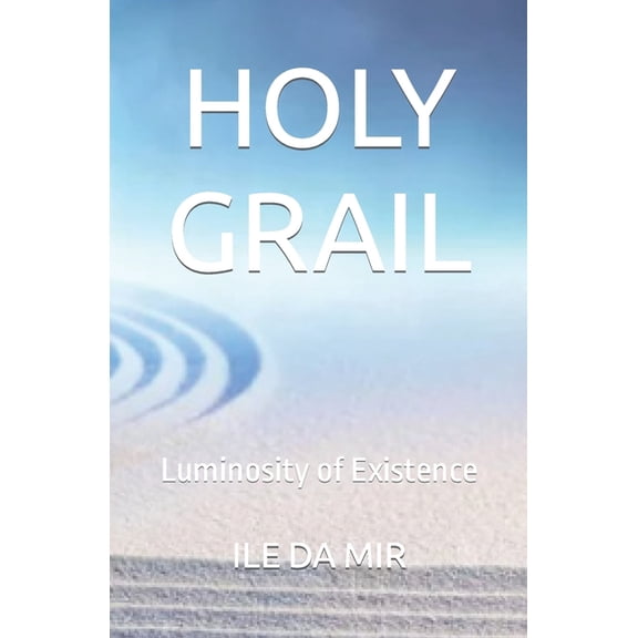 Holy Grail: Luminosity of Existence (Paperback)