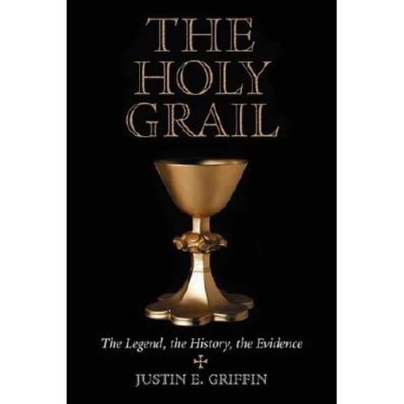 The Holy Grail: The Legend, the History, the Evidence, (Paperback)