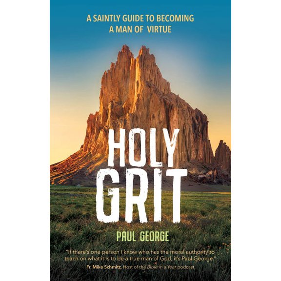 Holy Grit: A Saintly Guide to Becoming a Man of Virtue, (Paperback)