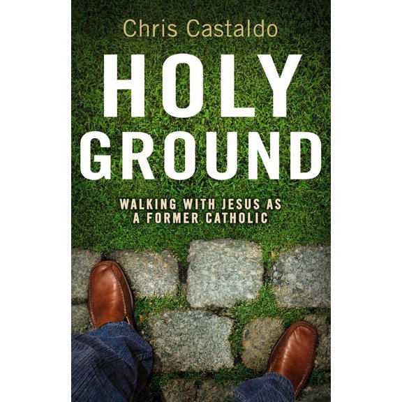 Holy Ground: Walking with Jesus as a Former Catholic, (Paperback)