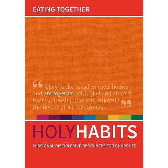 Holy Habits: Eating Together : Missional Discipleship Resources for Churches