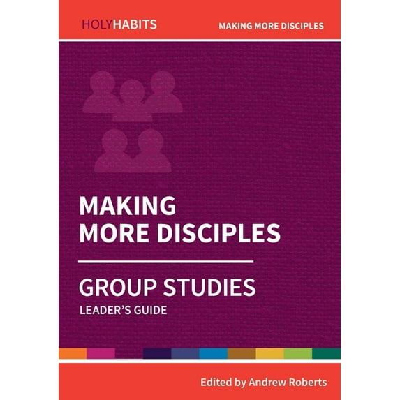 Holy Habits Group Studies Making More Disciples: Group Studies: Leader's guide, (Paperback)