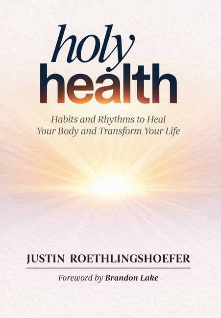 Holy Health: Habits and Rhythms to Heal Your Body and Transform Your Life, (Hardcover)