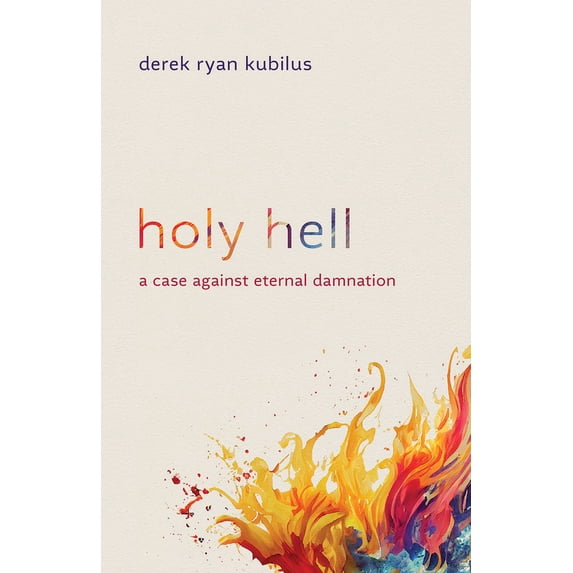Holy Hell: A Case Against Eternal Damnation, (Paperback)
