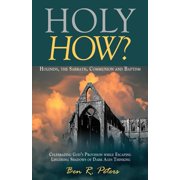 Holy How? Holiness, the Sabbath, Communion and Baptism Paperback by Ben R Peters