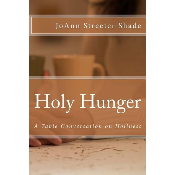 Dinner Table Conversations Holy Hunger: A Table Conversation on Holiness, Book 1, (Paperback)