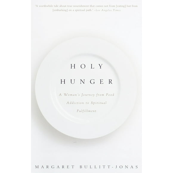 Holy Hunger : A Woman's Journey from Food Addiction to Spiritual Fulfillment (Paperback)