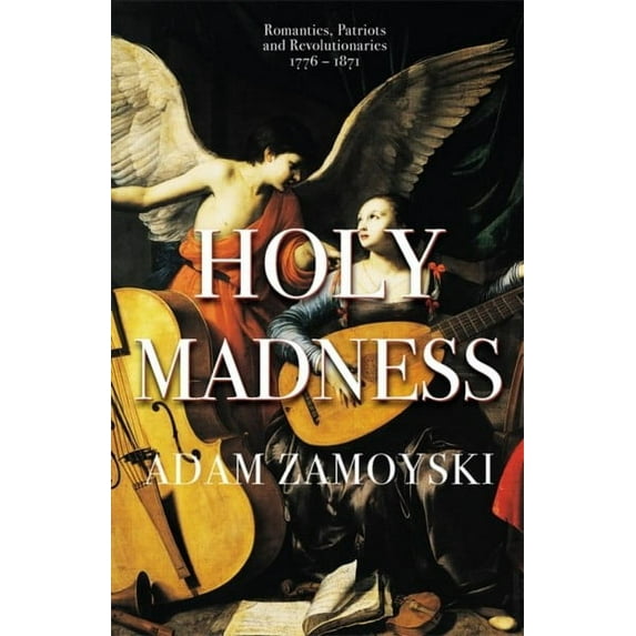 Holy Madness: Romantics, Patriots and Revolutionaries 1776-1871 (Paperback)