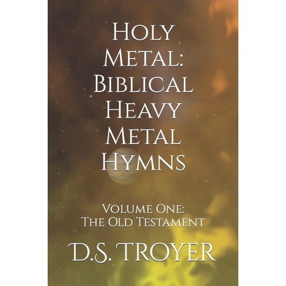 Holy Metal : Biblical Heavy Metal Hymns: Volume One: The Old Testament (Paperback)