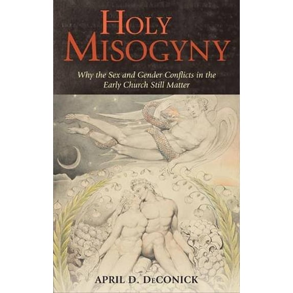 Pre-Owned Holy Misogyny : Why the Sex and Gender Conflicts in the Early Church Still Matter (Hardcover) 9780826405616