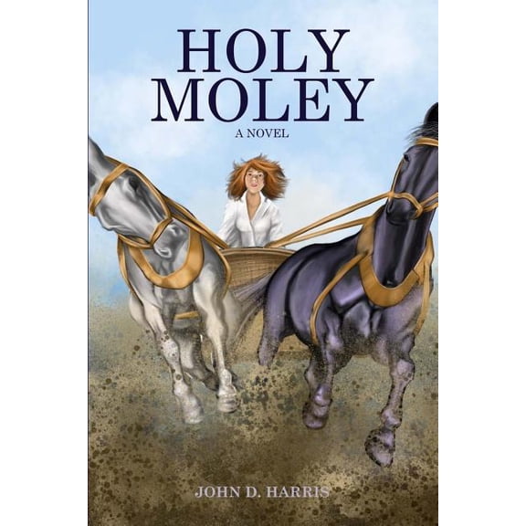 Holy Moley: A Novel Paperback 1533237220 9781533237224 John D. Harris