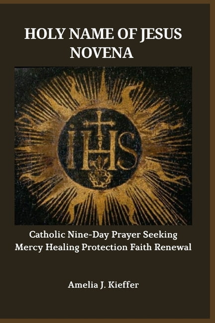 Holy Name of Jesus Novena: Catholic Nine-Day Prayer Seeking Mercy Healing Protection Faith Renewal, (Paperback)