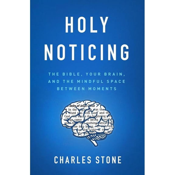 Holy Noticing: The Bible, Your Brain, and the Mindful Space Between Moments, (Paperback)