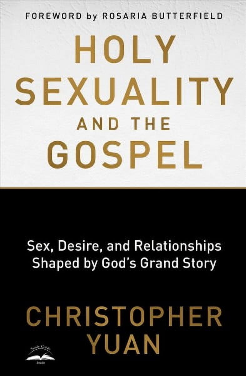 CHRISTOPHER YUAN; ROSARIA BUTTERFIELD Holy Sexuality and the Gospel
