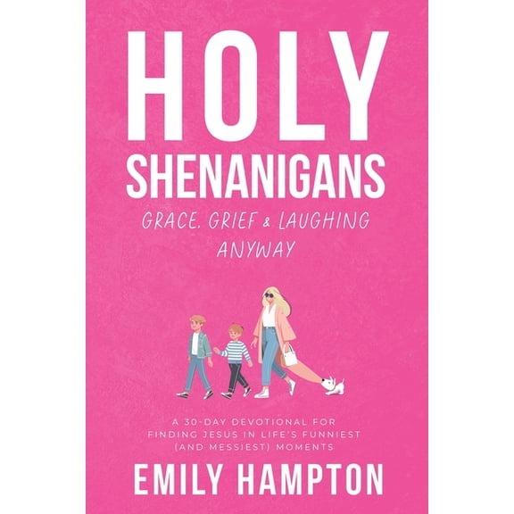 Holy Shenanigans Holy Shenanigans: Grace, Grief & Laughing Anyway: A 30-Day Devotional for Finding Jesus in Life's Funniest (and, (Paperback)