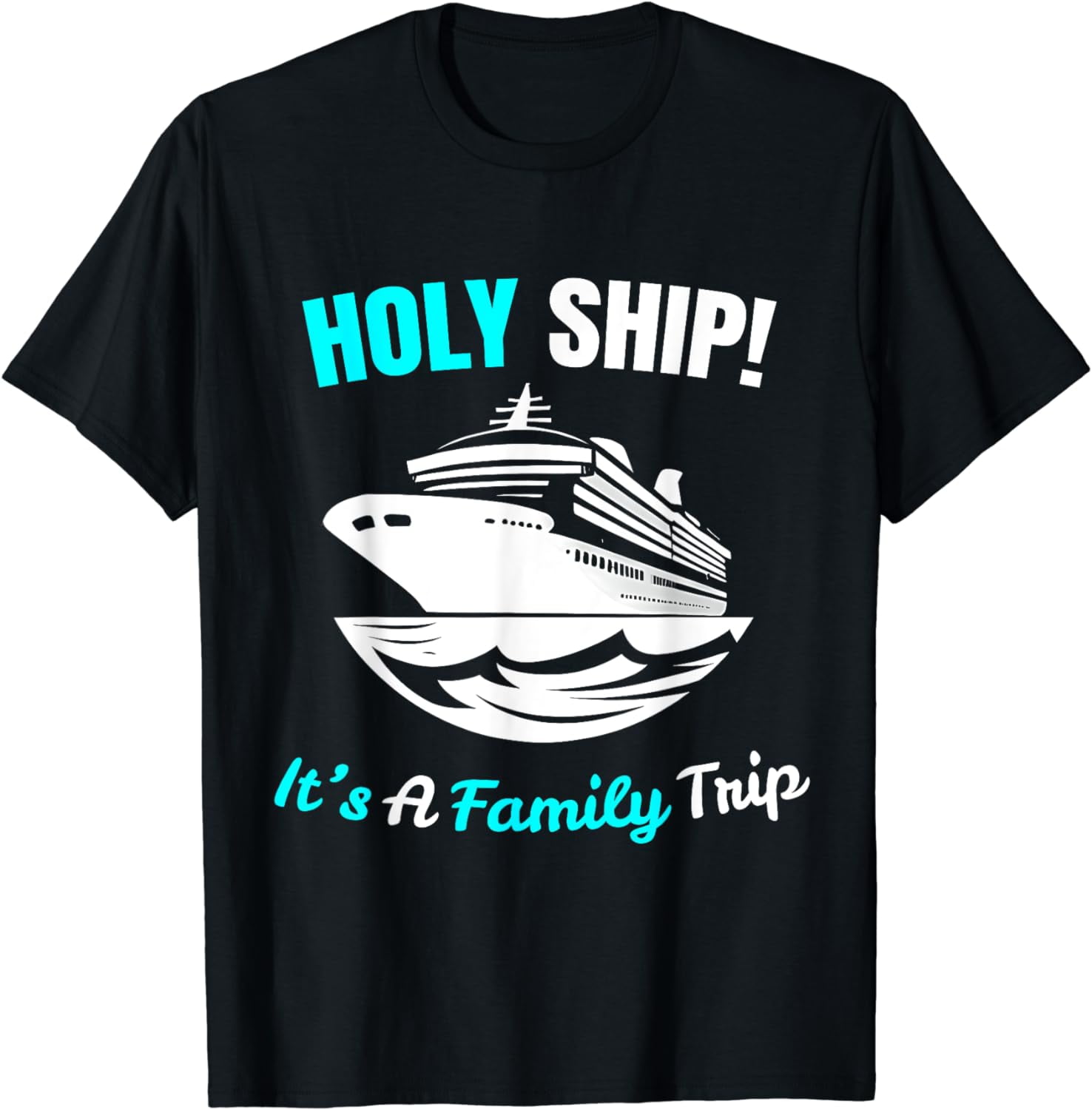 Holy Ship It's A Family Trip Funny Cruise Ship Vacation T-Shirt ...