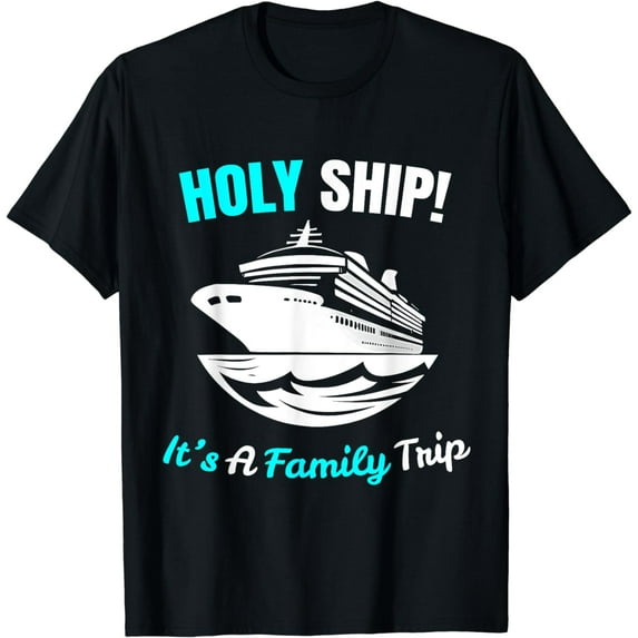 Holy Ship It's A Family Trip Funny Cruise Ship Vacation T-Shirt