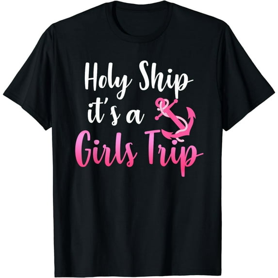 Holy Ship it's A Girls Trip Funny Cruise Vacation Nautical T-Shirt