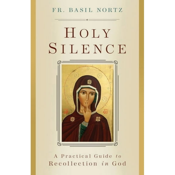 Holy Silence: A Practical Guide to Recollection in God, (Paperback)