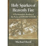 Holy Sparkes of Heavenly Fire A Psychoanalytic Reading of the Poetry of Edward Taylor, Paperback
