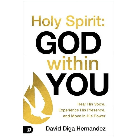 Holy Spirit: God Within You: Hear His Voice, Experience His Presence, and Move in His Power, (Paperback)