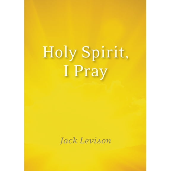 Holy Spirit, I Pray : Prayers for morning and nighttime, for discernment, and moments of crisis (Paperback)