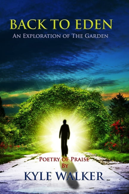 Holy Spirit Inspired Freestyle Poetry Back to Eden: An Exploration of The Garden, (Paperback)