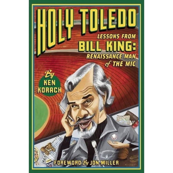 Holy Toledo: Lessons from Bill King, Renaissance Man of the MIC (Paperback)