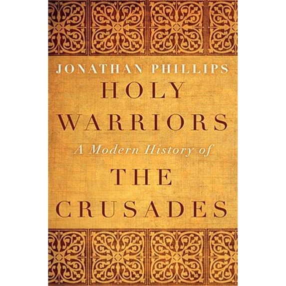 Pre-Owned Holy Warriors: A Modern History of the Crusades (Hardcover) 1400065801 9781400065806