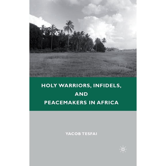Holy Warriors, Infidels, and Peacemakers in Africa, (Paperback)