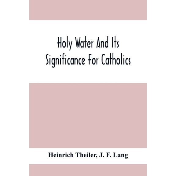 Holy Water And Its Significance For Catholics, (Paperback)