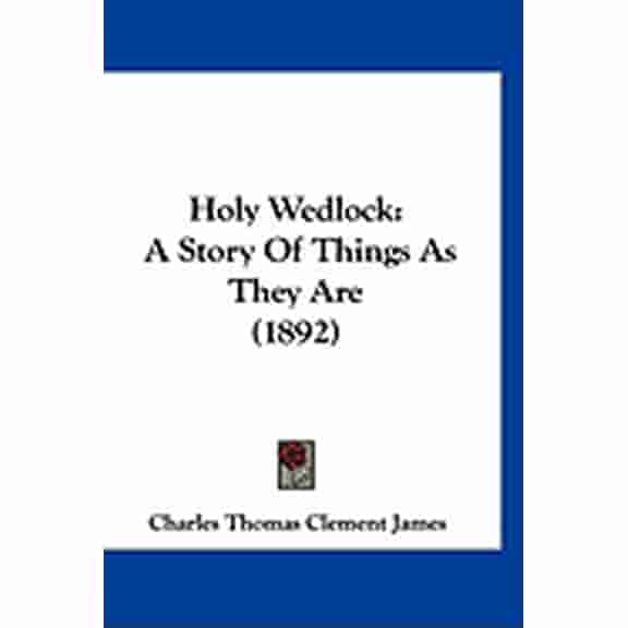 Holy Wedlock : A Story Of Things As They Are (1892) (Paperback)