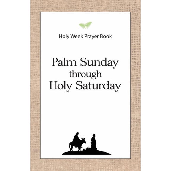 Holy Week Prayer Book: Palm Sunday through Holy Saturday