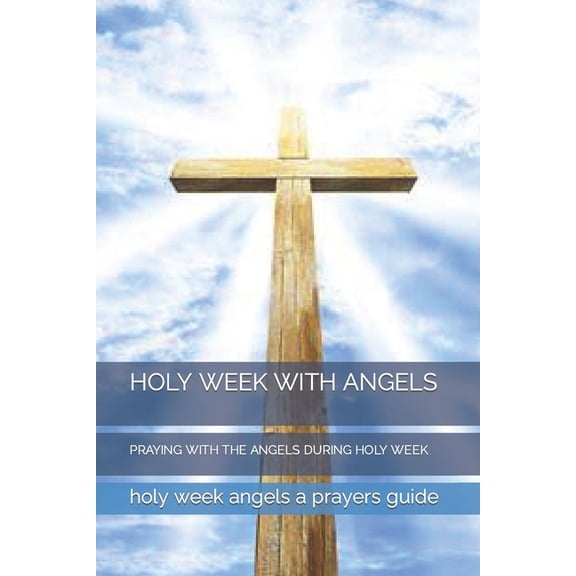 Holy Week with Angels: Praying with the Angels During Holy Week, (Paperback)