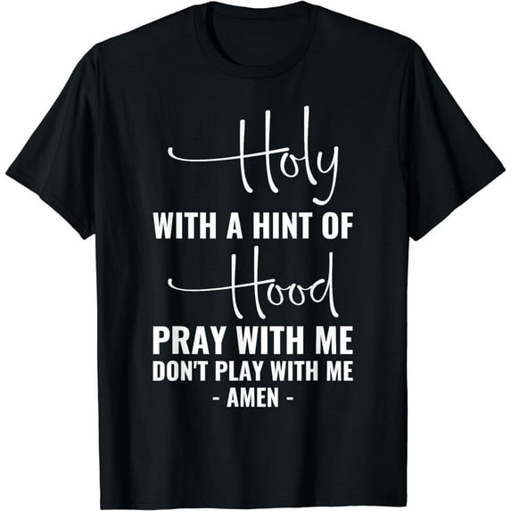 Holy With A Hint Of Hood Pray With Me Don't Play With Me T-Shirt