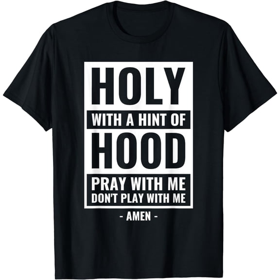 Holy With A Hint Of Hood Pray With Me Don't Play With Me T-Shirt