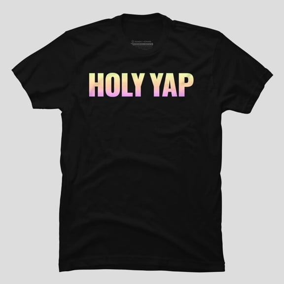 Holy Yap Funny Quotes Religious Humor Meme H10051 Unisex T-Shirt, Up to 5XL Available