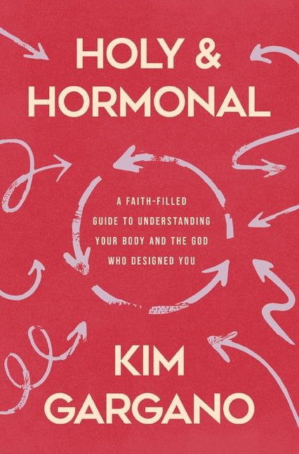 Holy and Hormonal: A Faith-Filled Guide to Understanding Your Body and the God Who Designed You, (Paperback)