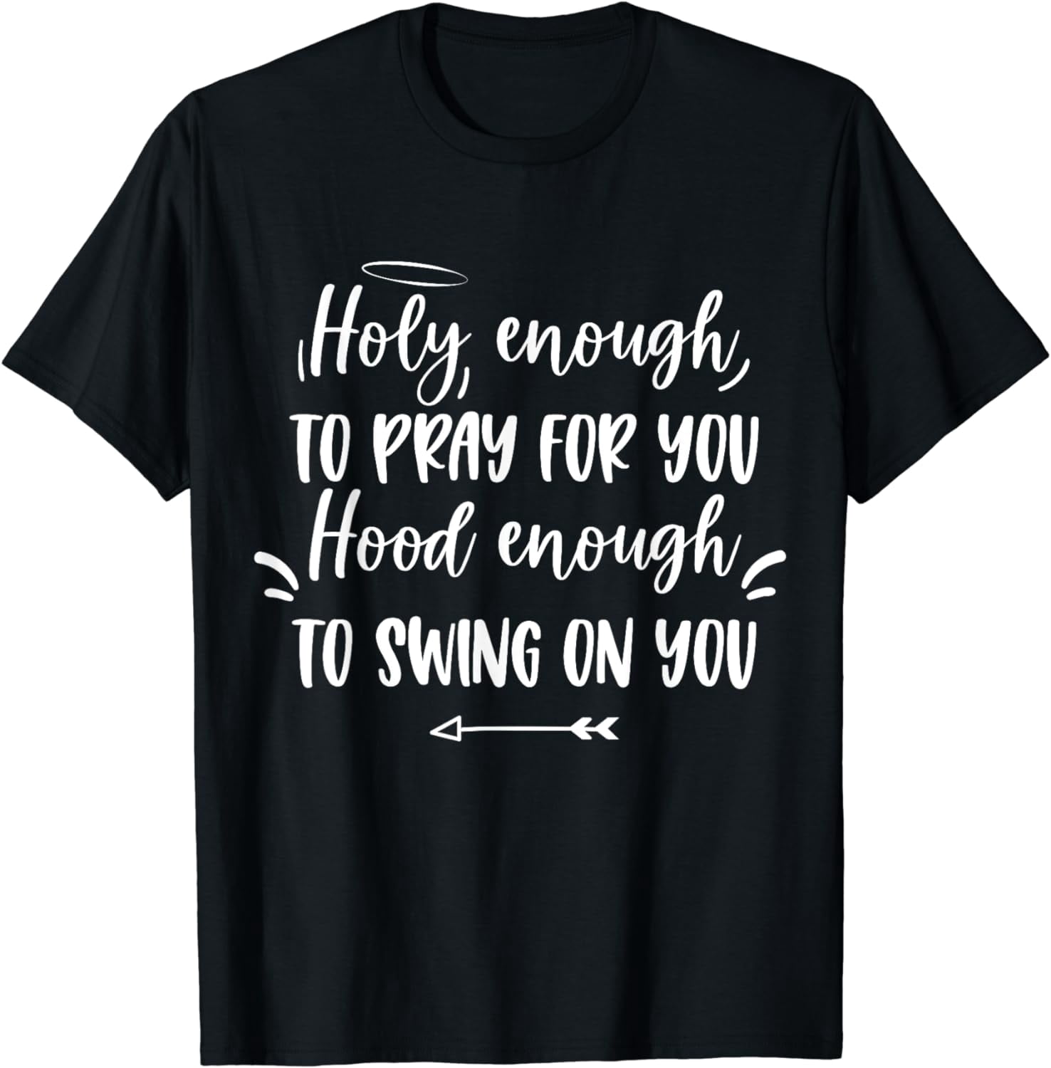 holy-enough-to-pray-for-you-hood-enough-to-swing-on-you-t-shirt
