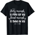 thumbnail image 1 of Holy enough to pray for you Hood enough to swing on you T-Shirt, 1 of 4