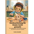 thumbnail image 1 of Holzbearbeitung fÃ¼r Kinder leicht gemacht: Ein spielerischer und sicherer Einstieg mit Schritt-fÃ¼r-Schritt-Projekten, (Paperback), 1 of 1