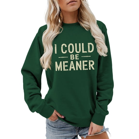 Holzkary Sweatshirts for Women Hoodies I Could Be Meaner Sweatshirt Long Sleeve Shirts Funny Graphic Tees Graphic Printed Pullover Top Comfy Fall Winter Outfits Clothes 2025 Fashion Blackish Green S