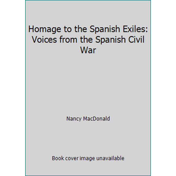 Pre-Owned Homage to the Spanish Exiles: Voices from the Spanish Civil War (Hardcover) 0898853257 9780898853254
