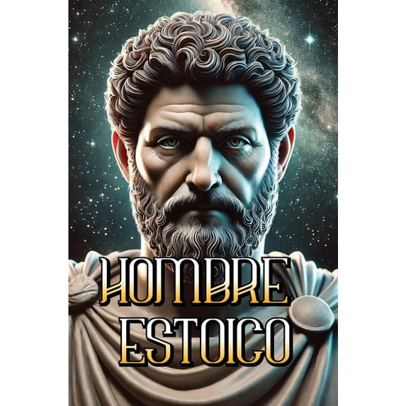 TrilogÃa Estoica Hombre Estoico: Viviendo con Fortaleza, SabidurÃa y Virtud en el Mundo Moderno, Book 4, (Paperback)