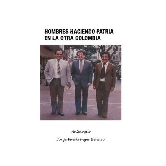 Hombres Haciendo Patria En La Otra Colombia