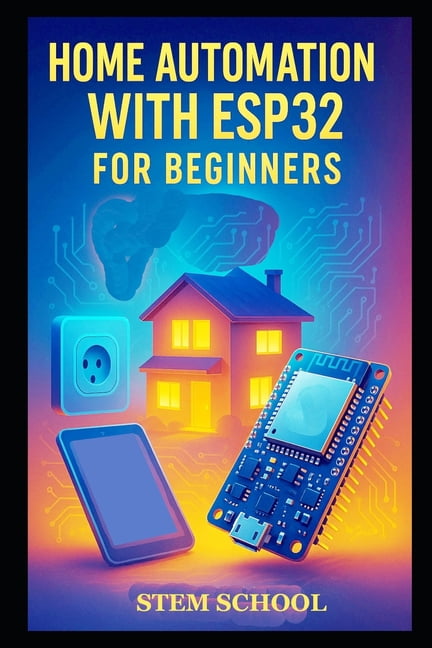 Home Automation with ESP32 for Beginners: Build Smart Home Systems and ...