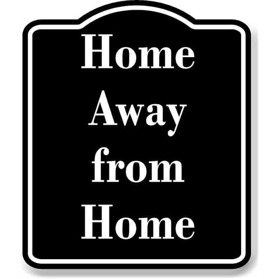 Home Away from Home BLACK Aluminium Composite Sign 8.5''x10''