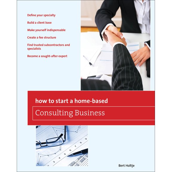 Pre-Owned How to Start a Home-Based Consulting Business: *Define Your Specialty *Build a Client Base *Make Yourself Indispensable *Create a Fee Structure *Find (Paperback) 0762752653 9780762752652