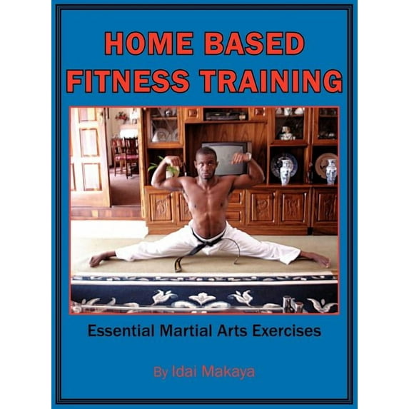 Home-Based Fitness Training: Essential Martial Arts Exercises (Paperback)