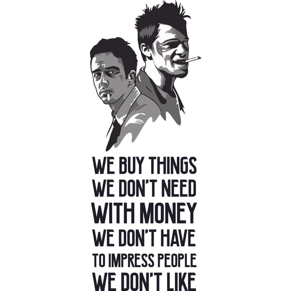 Home Bedroom Living Room Fight Club Quotes Wall Decal - We Buy Things We Don't Need With Money We Don't Have To Impress People We Don't Like | 20" x 48" Vinyl Tyler Durden & The Narrator Decor Sticker